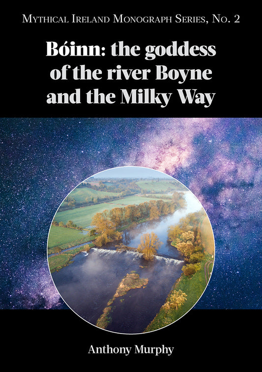 Image of the front cover of a book called Boinn: the goddess of the river Boyne and the Milky Way. A monograph written by Anthony Murphy.